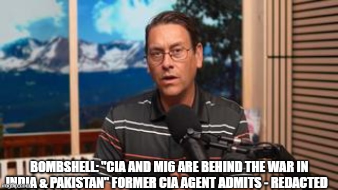 BOMBSHELL: "CIA And MI6 Are Behind The War In India & Pakistan" Former CIA Agent Admits - Redacted (Video) 