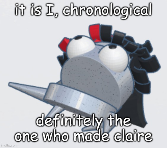 /j | it is I, chronological; definitely the one who made claire | image tagged in claire repo | made w/ Imgflip meme maker