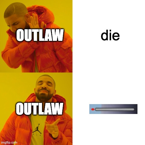 Drake Hotline Bling Meme | die OUTLAW OUTLAW | image tagged in memes,drake hotline bling | made w/ Imgflip meme maker
