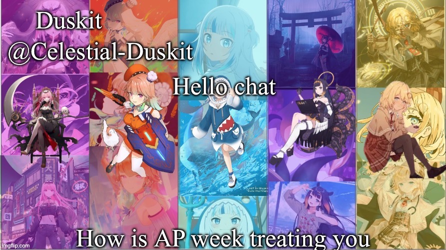 Duskit’s Myth temp | Hello chat; How is AP week treating you | image tagged in duskit s myth temp | made w/ Imgflip meme maker