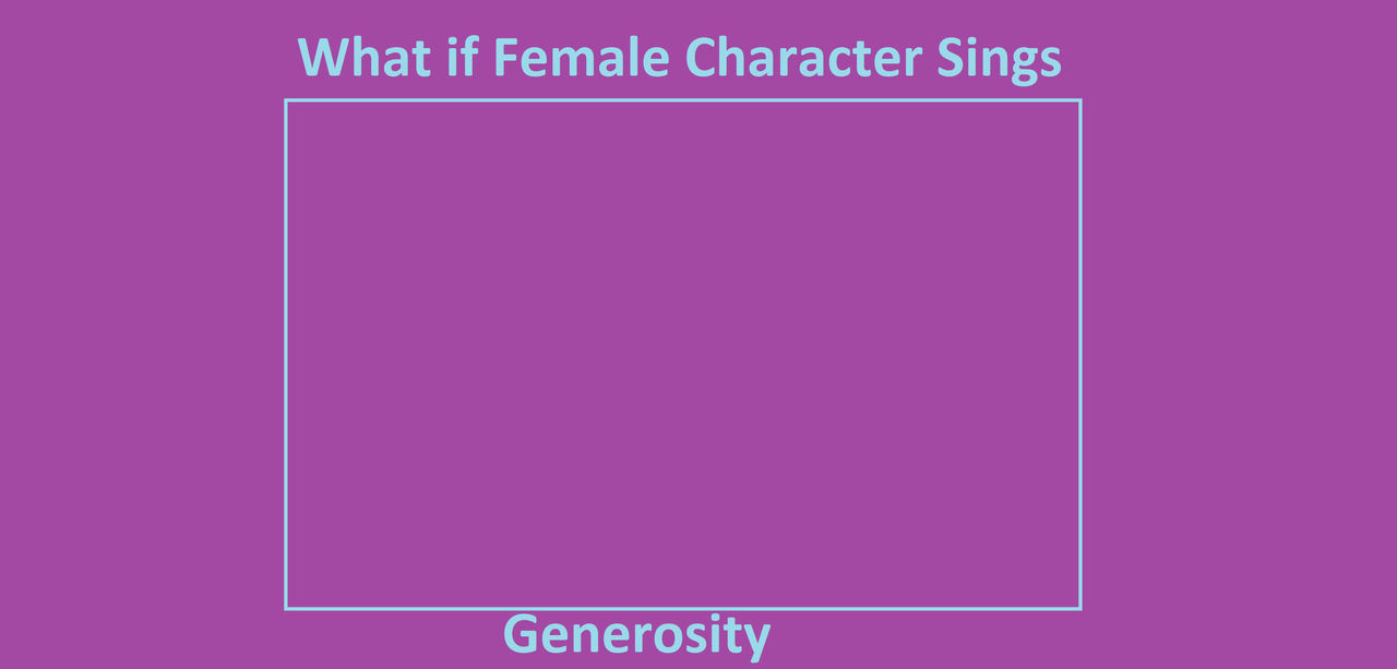 What if Female Character Sings Generosity Blank Meme Template