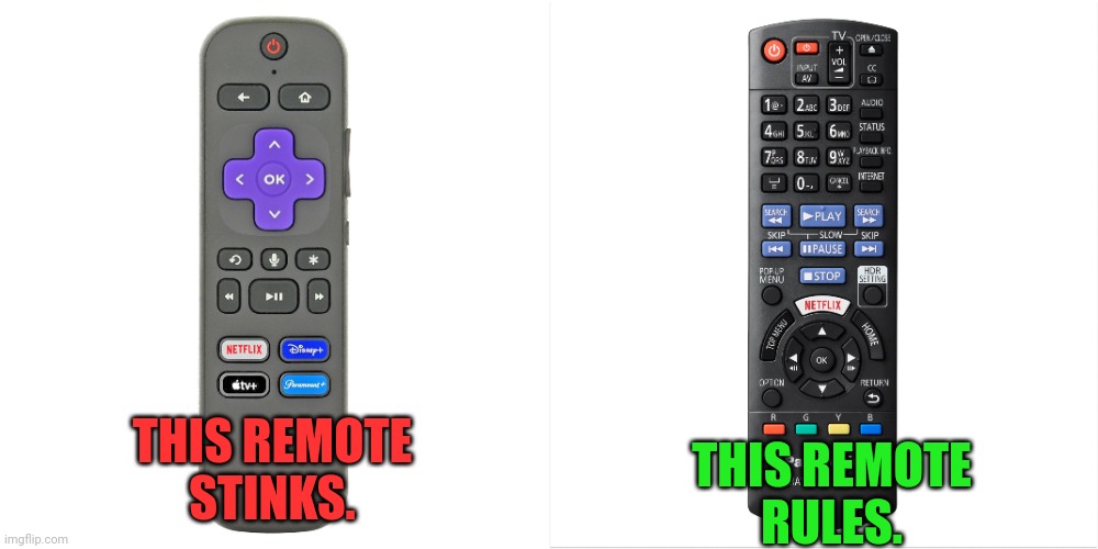 Remote control comparison | THIS REMOTE
STINKS. THIS REMOTE
RULES. | image tagged in remote control,roku,blu-ray,streaming,physical media | made w/ Imgflip meme maker