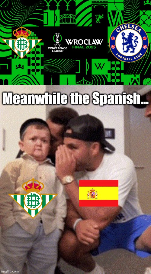 Betis are the last Spanish Club standing in UEFA Club Competitions + they're playing the UCFL final v Chelsea | Meanwhile the Spanish... | image tagged in hasbulla fist pump,betis,chelsea,conference league,memes,footy | made w/ Imgflip meme maker