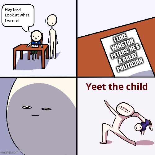 Winston Peters should go fuck himself rn | I LIKE WINSTON PETERS, HE’S A GREAT POLITICIAN | image tagged in yeet the child | made w/ Imgflip meme maker