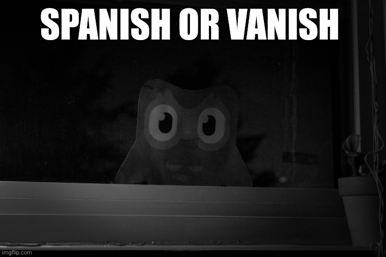 Dread duolingo owl | SPANISH OR VANISH | image tagged in dread duolingo owl | made w/ Imgflip meme maker