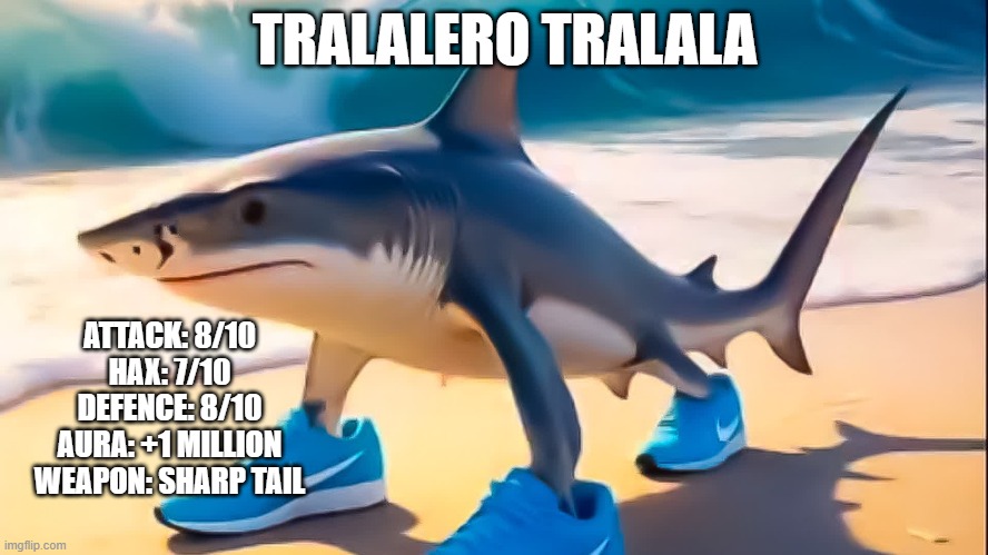 sussy baka | TRALALERO TRALALA; ATTACK: 8/10
HAX: 7/10
DEFENCE: 8/10
AURA: +1 MILLION
WEAPON: SHARP TAIL | image tagged in italian,brainrot | made w/ Imgflip meme maker
