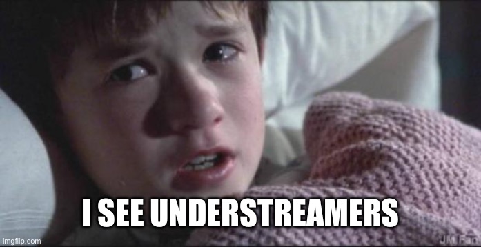 I see dead people | I SEE UNDERSTREAMERS | image tagged in i see dead people | made w/ Imgflip meme maker