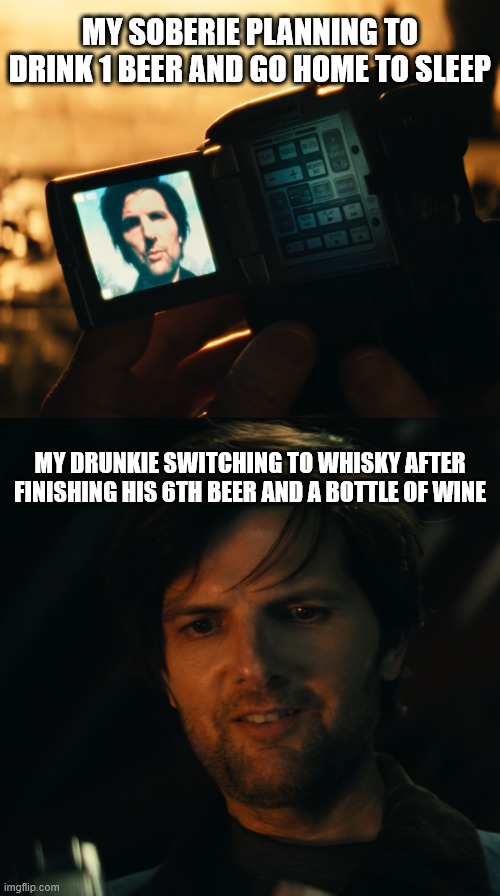 Severence outie talk with innie | MY SOBERIE PLANNING TO DRINK 1 BEER AND GO HOME TO SLEEP; MY DRUNKIE SWITCHING TO WHISKY AFTER FINISHING HIS 6TH BEER AND A BOTTLE OF WINE | image tagged in severence,drinking | made w/ Imgflip meme maker