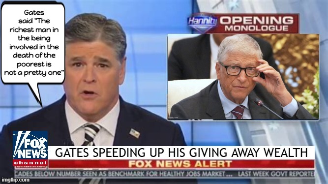 FOXAGANDA Bill Gate's has Jehovah's Disease | Gates said "The richest man in the being involved in the death of the poorest is not a pretty one" | image tagged in poor rich,gates 2028,ai our new master,feeding starving to create more in one place | made w/ Imgflip meme maker
