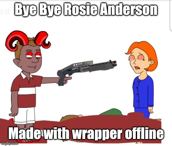Rosie Anderson Meets my OC With a SPAS-12 | Bye Bye Rosie Anderson; Made with wrapper offline | image tagged in goanimate,shotgun,caillou | made w/ Imgflip meme maker