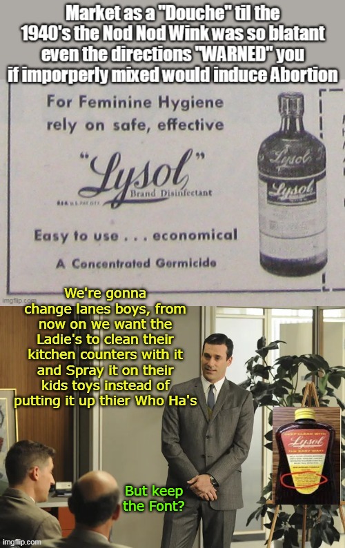 Old Timey Dark (when abortion was illegal in all 48 states) | But keep the Font? | image tagged in lysol douche meme | made w/ Imgflip meme maker