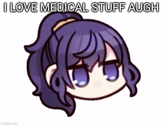 Asahina Mafuyu | I LOVE MEDICAL STUFF AUGH | image tagged in asahina mafuyu | made w/ Imgflip meme maker