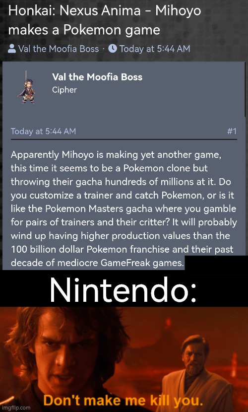 Be careful from Nintendo, Mihoyo. | Nintendo: | image tagged in don't make me kill you meme template anakin,pokemon,nintendo,mihoyo | made w/ Imgflip meme maker