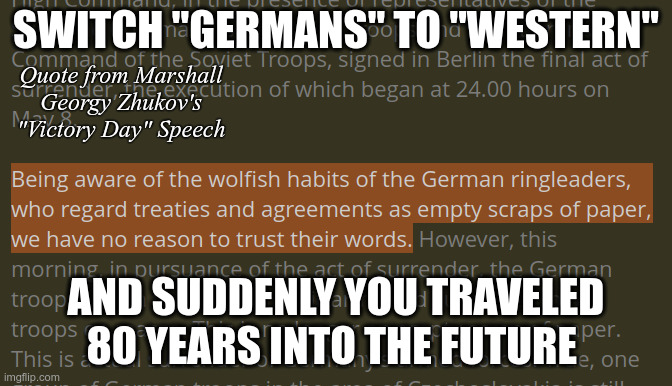 Time travel | SWITCH "GERMANS" TO "WESTERN"; Quote from Marshall Georgy Zhukov's "Victory Day" Speech; AND SUDDENLY YOU TRAVELED 80 YEARS INTO THE FUTURE | made w/ Imgflip meme maker