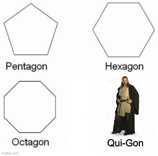 Disney did this man DIRTY | Qui-Gon | image tagged in memes,pentagon hexagon octagon | made w/ Imgflip meme maker