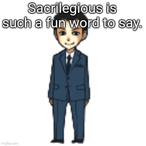 I watch twoset dont blame me | Sacrilegious is such a fun word to say. | image tagged in moriarty but a shimeji | made w/ Imgflip meme maker