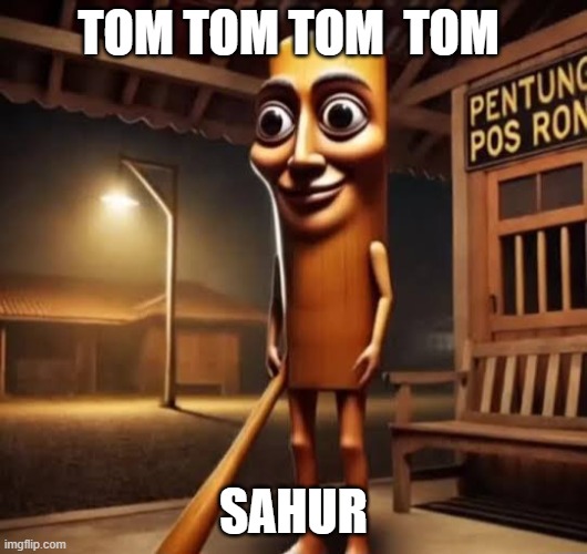 Tung Tung Tung Sahur | TOM TOM TOM  TOM; SAHUR | image tagged in tung tung tung sahur | made w/ Imgflip meme maker