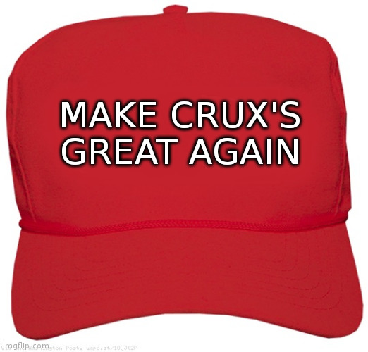 blank red MAGA hat | MAKE CRUX'S GREAT AGAIN | image tagged in blank red maga hat | made w/ Imgflip meme maker