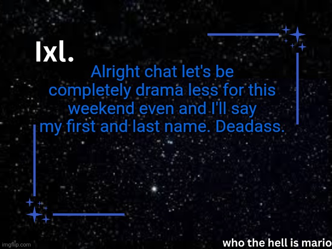 Dead ass as fuck | Alright chat let's be completely drama less for this weekend even and I'll say my first and last name. Deadass. | image tagged in ixl temp | made w/ Imgflip meme maker