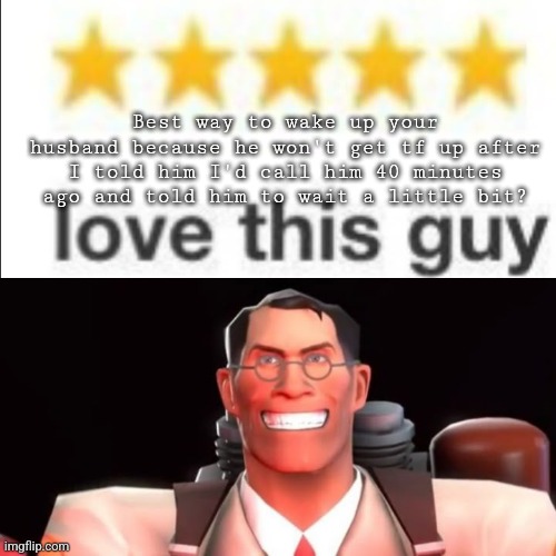 top 5 reasonable crashouts: | Best way to wake up your husband because he won't get tf up after I told him I'd call him 40 minutes ago and told him to wait a little bit? | image tagged in hear me ou- /hj | made w/ Imgflip meme maker