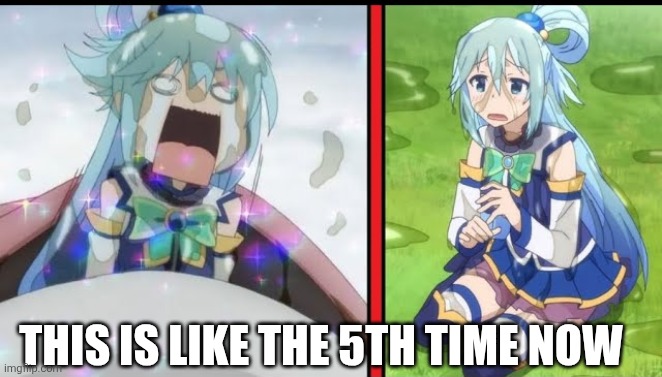 THIS IS LIKE THE 5TH TIME NOW | made w/ Imgflip meme maker