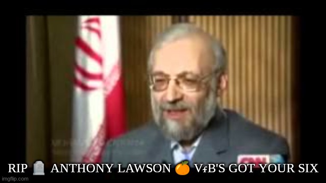 RIP 🪦 ANTHONY LAWSON 🍊 VᵳB'S GOT YOUR SIX | made w/ Imgflip meme maker