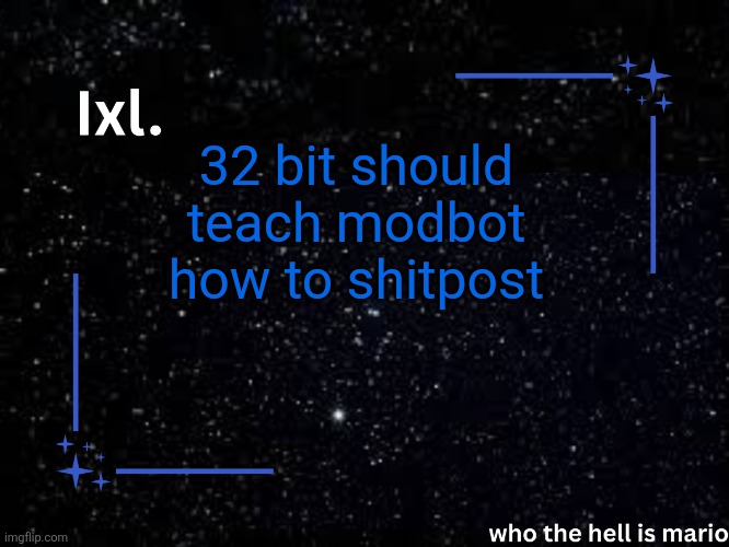 ???? | 32 bit should teach modbot how to shitpost | image tagged in ixl temp | made w/ Imgflip meme maker