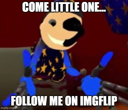 Follow me | COME LITTLE ONE... FOLLOW ME ON IMGFLIP | image tagged in lunar explaining | made w/ Imgflip meme maker