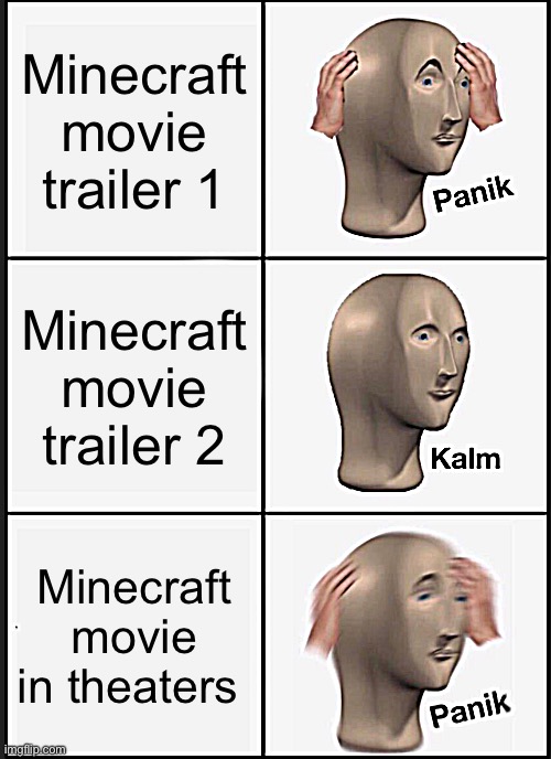 Panik Kalm Panik | Minecraft movie trailer 1; Minecraft movie trailer 2; Minecraft movie in theaters | image tagged in memes,panik kalm panik | made w/ Imgflip meme maker