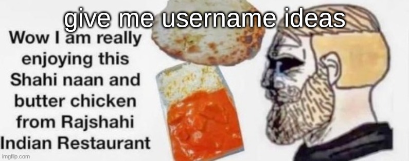 Rajshahi indian restaurant | give me username ideas | image tagged in rajshahi indian restaurant | made w/ Imgflip meme maker