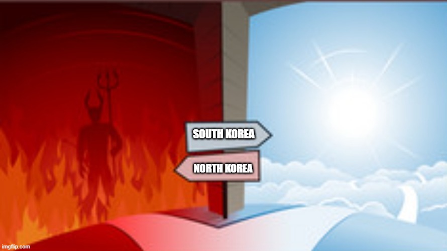Heaven or hell | SOUTH KOREA; NORTH KOREA | image tagged in heaven or hell | made w/ Imgflip meme maker