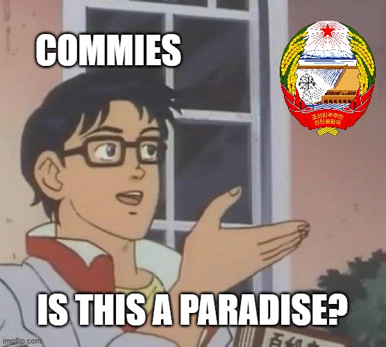 Is This A Pigeon | COMMIES; IS THIS A PARADISE? | image tagged in memes,is this a pigeon | made w/ Imgflip meme maker