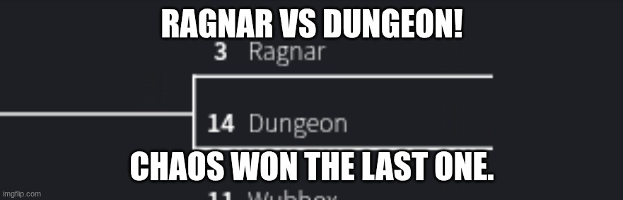 VOTE TO SAVE!!!!!!!!11!! | RAGNAR VS DUNGEON! CHAOS WON THE LAST ONE. | made w/ Imgflip meme maker