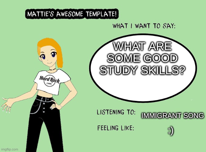 WHAT ARE SOME GOOD STUDY SKILLS? IMMIGRANT SONG; :) | made w/ Imgflip meme maker