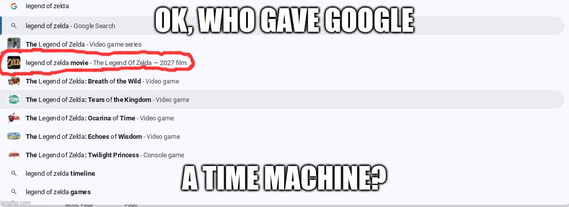 I know they announced it but DANG | OK, WHO GAVE GOOGLE; A TIME MACHINE? | image tagged in google search | made w/ Imgflip meme maker