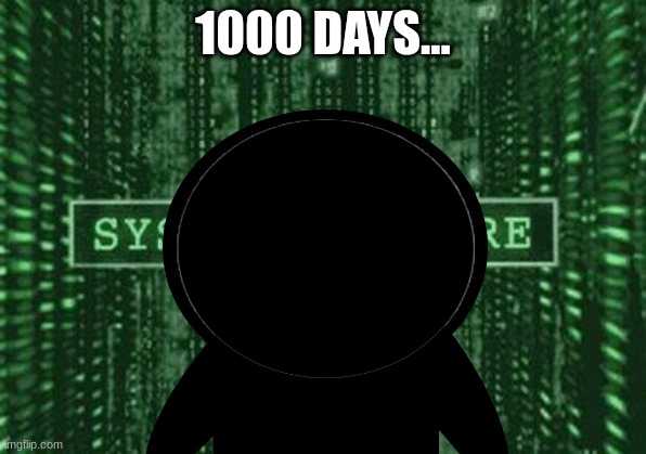 1000 DAYS LEFT... | 1000 DAYS... | image tagged in glitch in the matrix | made w/ Imgflip meme maker