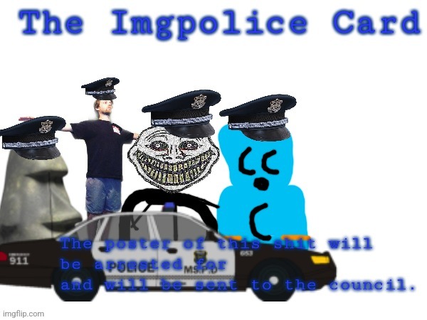 The Imgpolice Card | image tagged in the imgpolice card | made w/ Imgflip meme maker