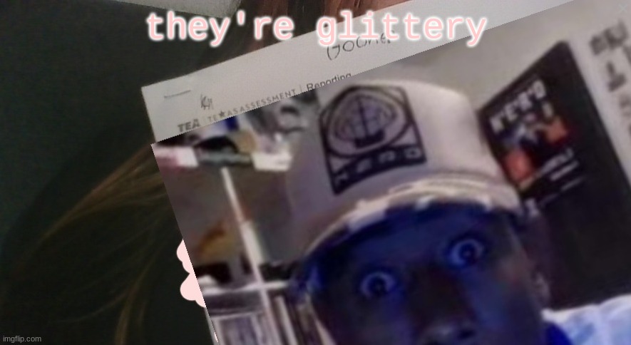 tyler gooner paper | they're glittery | image tagged in tyler gooner paper | made w/ Imgflip meme maker