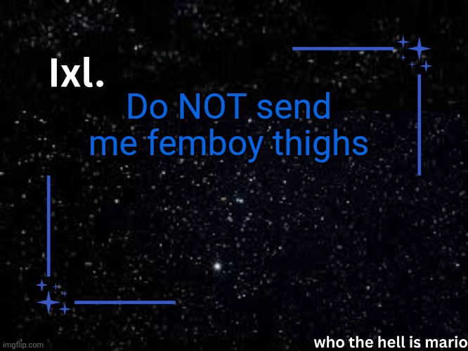 Ixl temp | Do NOT send me femboy thighs | image tagged in ixl temp | made w/ Imgflip meme maker