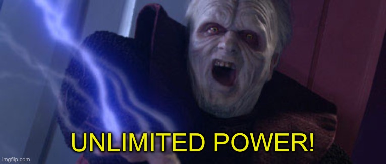 Palpatine Unlimited Power | UNLIMITED POWER! | image tagged in palpatine unlimited power | made w/ Imgflip meme maker