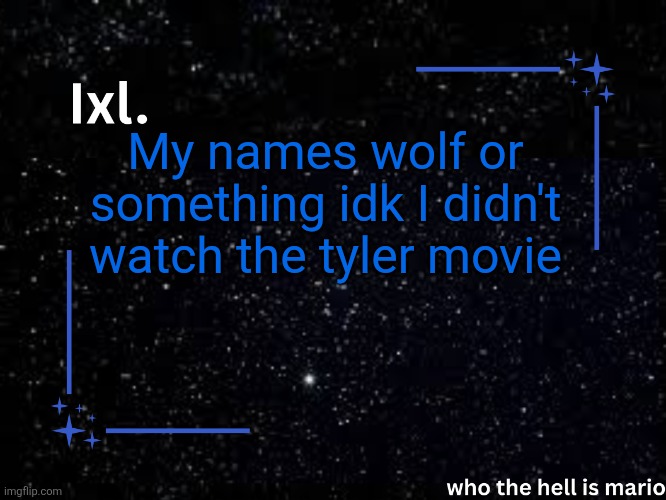 Ixl temp | My names wolf or something idk I didn't watch the tyler movie | image tagged in ixl temp | made w/ Imgflip meme maker