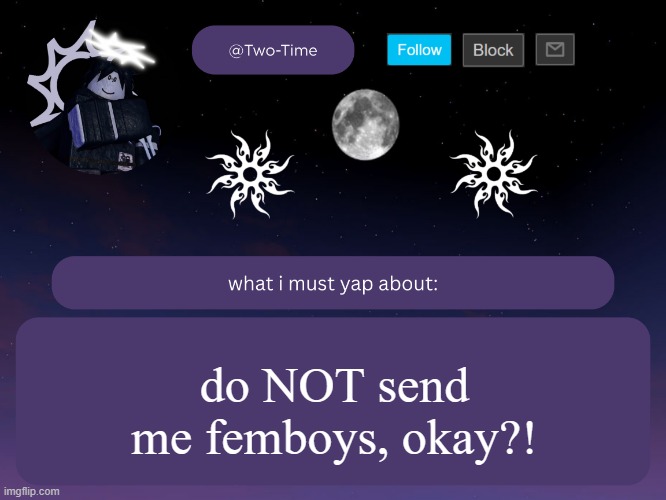 two time announcement temp | do NOT send me femboys, okay?! | image tagged in two time announcement temp | made w/ Imgflip meme maker