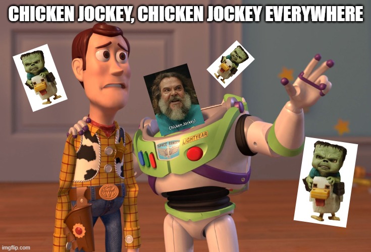 the internet after the minecraft movie dropped be like | CHICKEN JOCKEY, CHICKEN JOCKEY EVERYWHERE | image tagged in memes,x x everywhere,chicken jockey,minecraft movie,funny meme | made w/ Imgflip meme maker