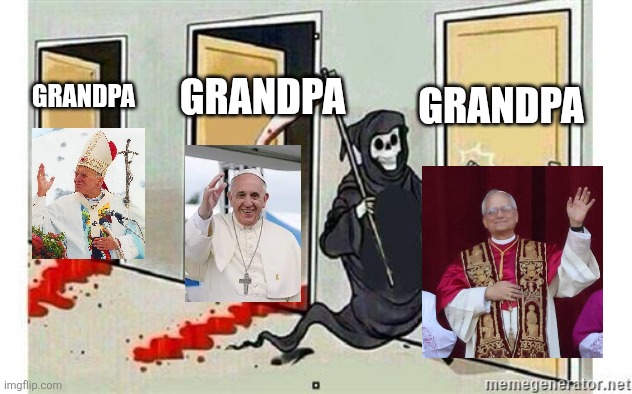 (trigger warning) | GRANDPA; GRANDPA; GRANDPA | image tagged in grim reaper knocking door | made w/ Imgflip meme maker
