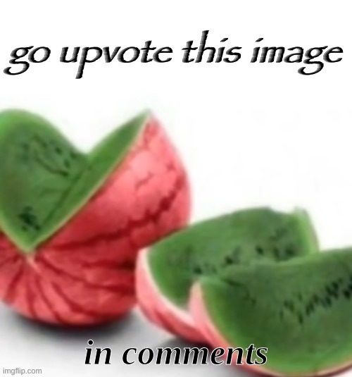 Go upvote this image | in comments | image tagged in go upvote this image | made w/ Imgflip meme maker