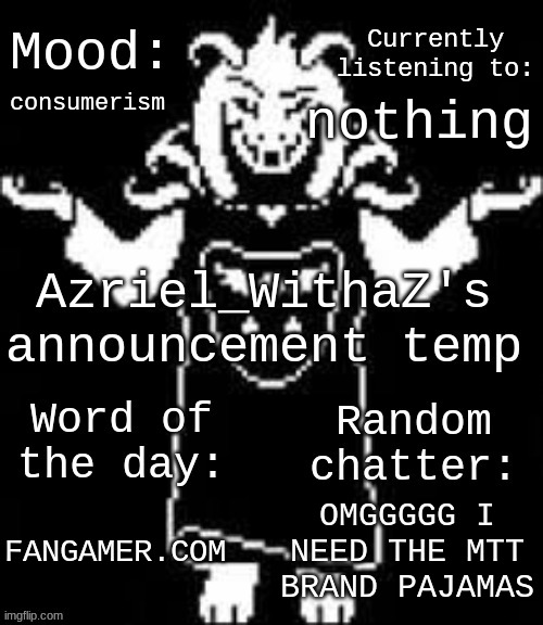 METTATON | consumerism; nothing; OMGGGGG I NEED THE MTT BRAND PAJAMAS; FANGAMER.COM | image tagged in azriel_withaz's announcement temp | made w/ Imgflip meme maker