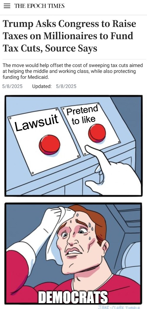 With other deals Republicans like, this might actually succeed. Depending on the amount... | image tagged in donald trump,taxes,american politics,two buttons | made w/ Imgflip meme maker