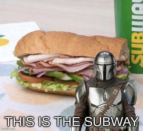 Subway sandwich | THIS IS THE SUBWAY | image tagged in subway sandwich,star wars | made w/ Imgflip meme maker