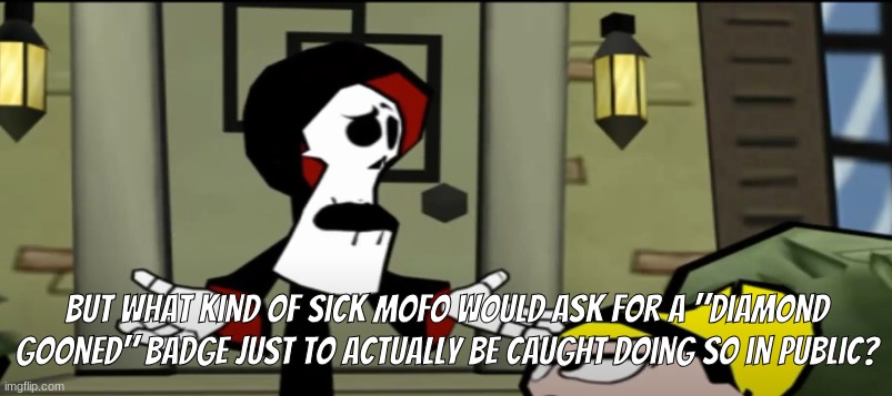 But what kind of motherfucker would do this? | But what kind of sick mofo would ask for a "Diamond Gooned" badge just to actually be caught doing so in public? | image tagged in but what kind of motherfucker would do this | made w/ Imgflip meme maker