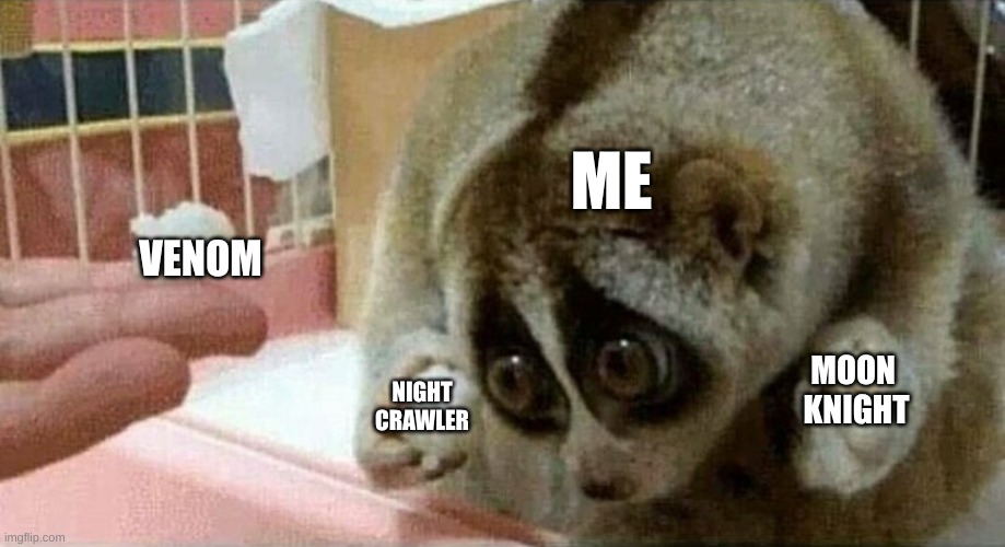 Too many favorites | ME; VENOM; MOON 
KNIGHT; NIGHT
CRAWLER | image tagged in marvel | made w/ Imgflip meme maker